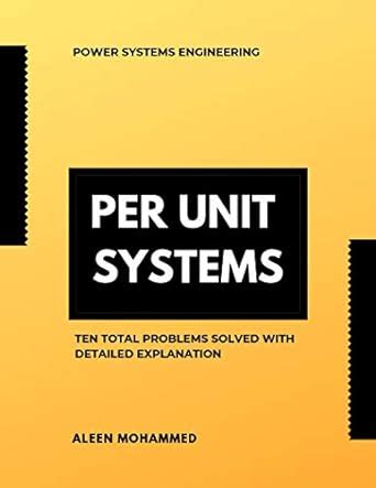 Per Unit Systems: Ten Total Problems Solved With Detailed Explanation Highlights