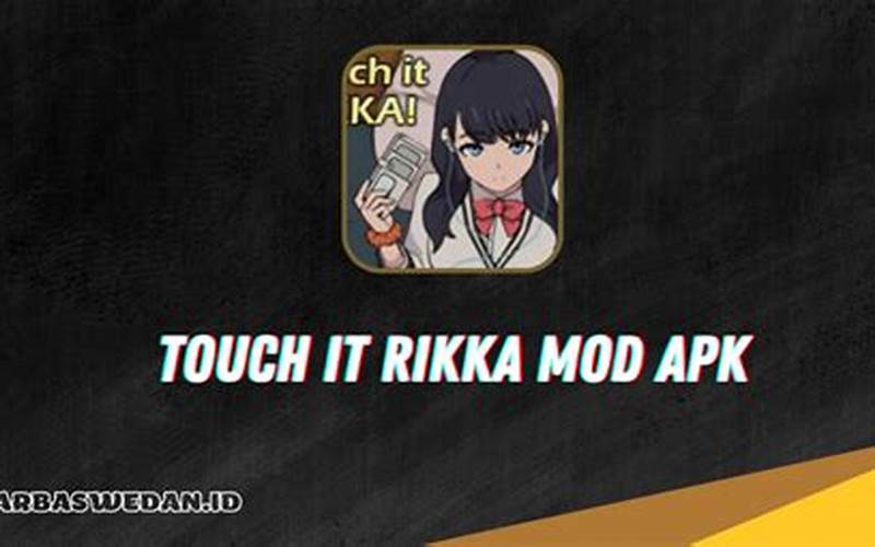 Perbandingan Antara Touch It Rikka Mod Apk Dengan Versi Aslinya