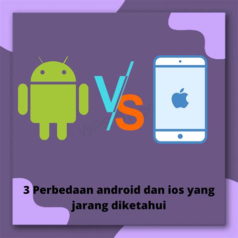 Perbedaan Fitur antara Aplikasi iOS dan Android