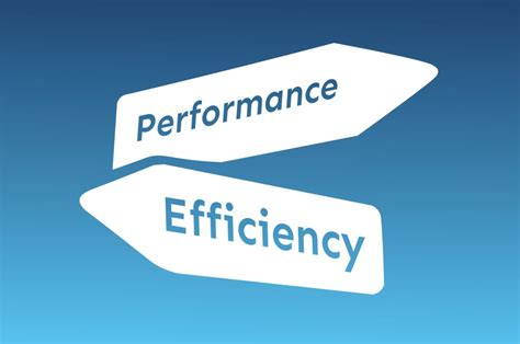 Performance vs. efficiency