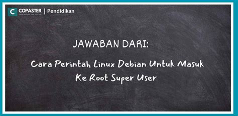 Perintah Linux Debian Untuk Masuk Ke Root Super User Adalah