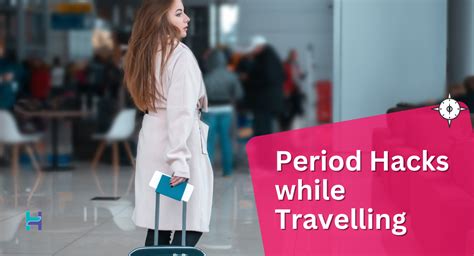 Travel in Style: Smart Period Hacks to Make Your Travels Hassle-Free!