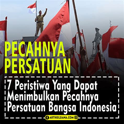Peristiwa Yang Dapat Menimbulkan Pecahnya Persatuan Bangsa Indonesia