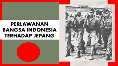 Perjuangan Bangsa Indonesia Melawan Penjajahan Jepang