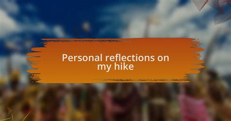 Personal Reflections Hiking