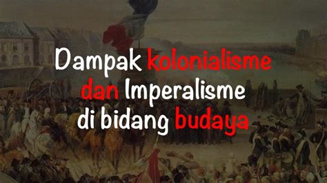 Dampak Kolonialisme dan Imperialisme di Bidang Budaya Freedomsiana