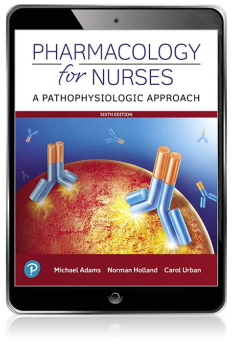 Pharmacology For Nurses: A Pathophysiologic Approach