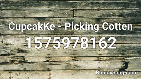 Picking Cotton - CupcakKe Roblox ID