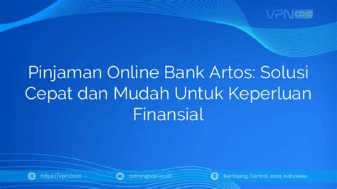 Pinjaman Online Bank Artos: Solusi Cepat dan Mudah untuk Modal Usaha Anda