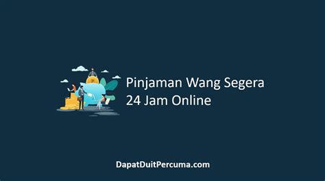 Pinjaman Wang 24 Jam: Pilihan Terbaik Anda Untuk Mendapatkan Duit Cepat!