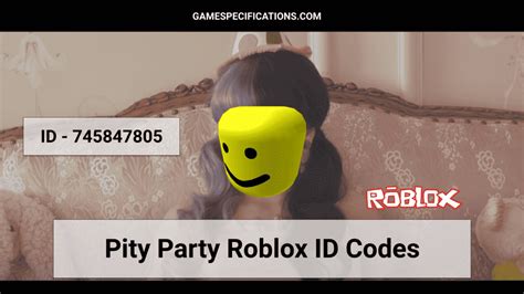 Pity Party Roblox ID Codes To Chase Your Time Back - Game 