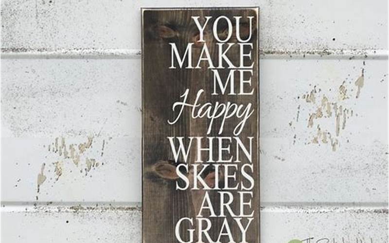 Placing You Make Me Happy When Skies Are Grey Wall Art In Your Home