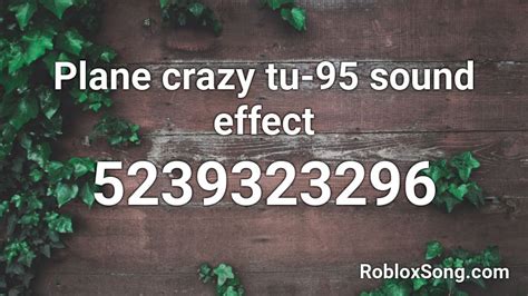 Plane crazy tu-95 sound effect Roblox ID - Roblox music codes