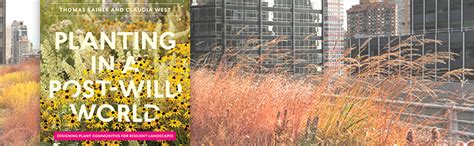 Planting In A Post-Wild World: Designing Plant Communities For Resilient Landscapes