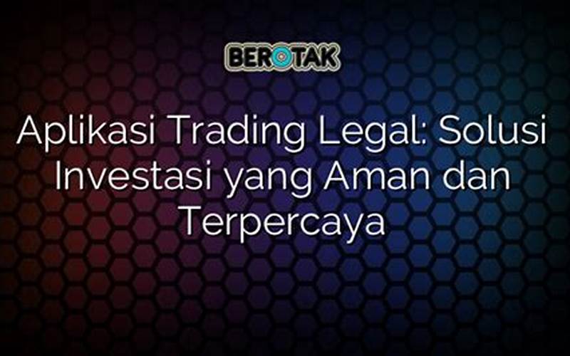 Platform Trading Legal Di Indonesia: Solusi Investasi Yang Aman Dan Terpercaya