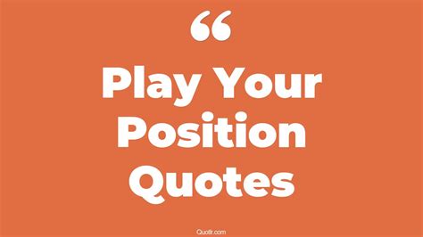 Play Your Position Quotes
