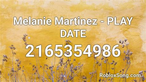 Play date - Melanie Martinez Roblox Id - Roblox Music Codes