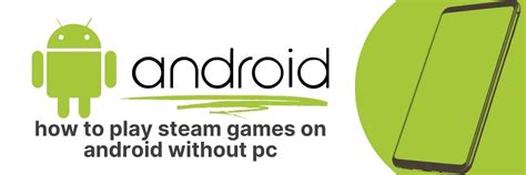 Playing Steam Games on Android Without a PC