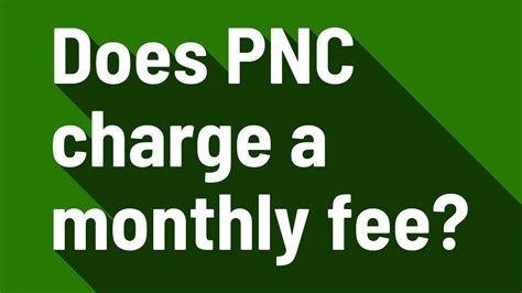 Say Goodbye to Monthly Service Fees with PNC's Hassle-Free Banking Solutions