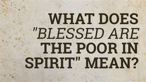 The Humbling Essence of the Poor in Spirit: Defining a Life of Spiritual Subtlety