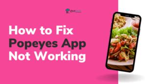 Troubleshooting Popeyes App: How to Fix Order Button Not Working Issue