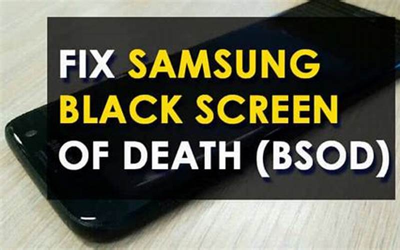 Possible Solutions To Samsung Black Screen Of Death