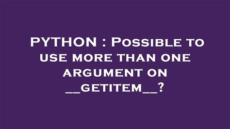 th?q=Possible To Use More Than One Argument On   getitem  ? - Exploring Multiple Arguments in Python __getitem__ Method
