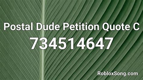 Postal Dude Petition Quote C Roblox ID - Roblox music codes