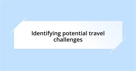 Potential Travel Challenges