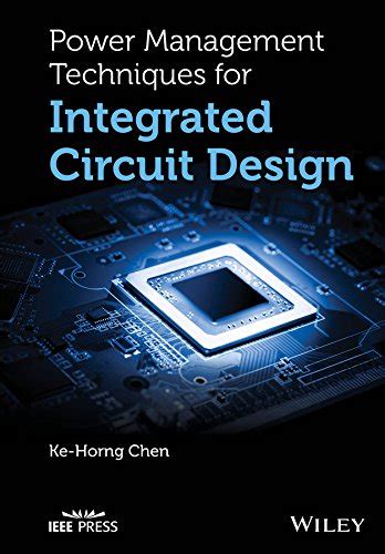 Power Management Techniques For Integrated Circuit Design (IEEE Press)