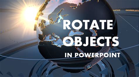 Revamp Your Presentation Style with Powerpoint Animation: How to Rotate Objects for an Engaging Effect
