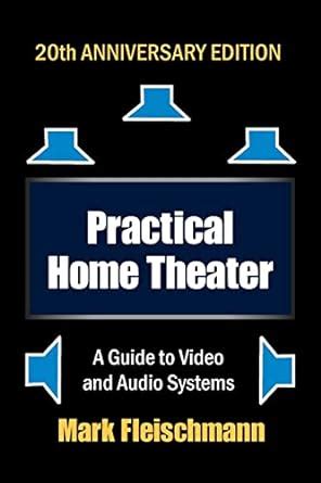 Practical Home Theater: A Guide To Video And Audio Systems (2022 Edition) Highlights