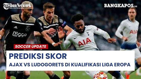 Hasil prakiraan skor pertandingan Ajax vs Ludogorets Razgard