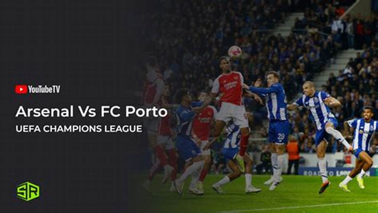 Prediksi Jitu Arsenal vs FC Porto: Panduan Lengkap