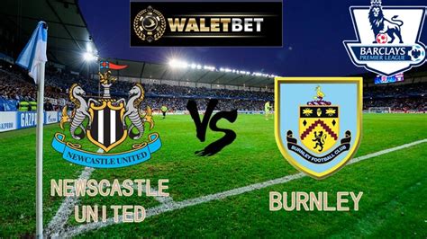 Gambar pertandingan Newcastle United vs Burnley