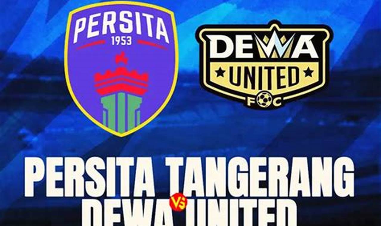 Unveiling the Secrets to Predicting Dewa United Vs Persita Tangerang: Insights and Discoveries