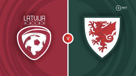 Prediksi Latvia vs Wales dan Statistik Tim Prediksi Latvia vs Wales