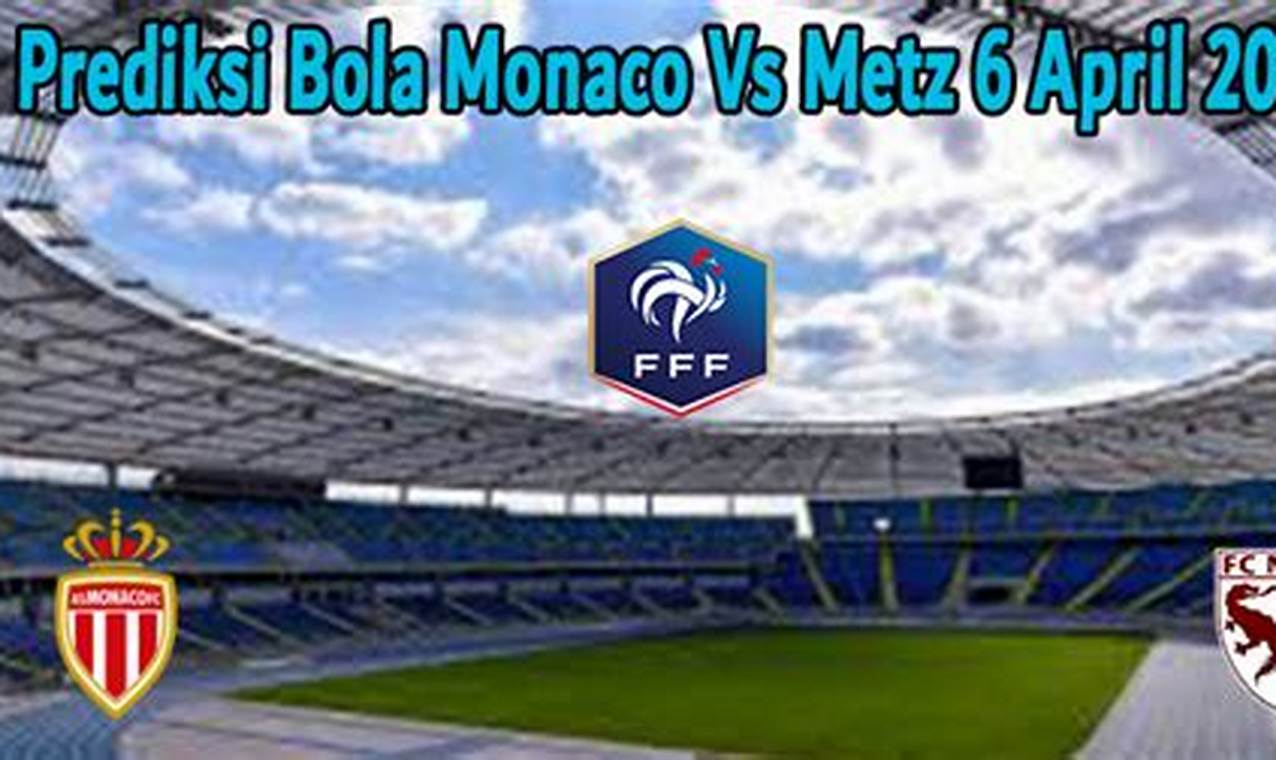Prediksi Metz Vs Monaco: Temukan Rahasia Kemenangan!
