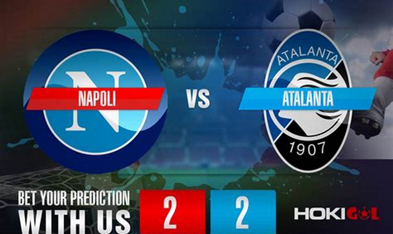 Prediksi Jitu dan Akurat Napoli vs Atalanta: Wajib Tahu!