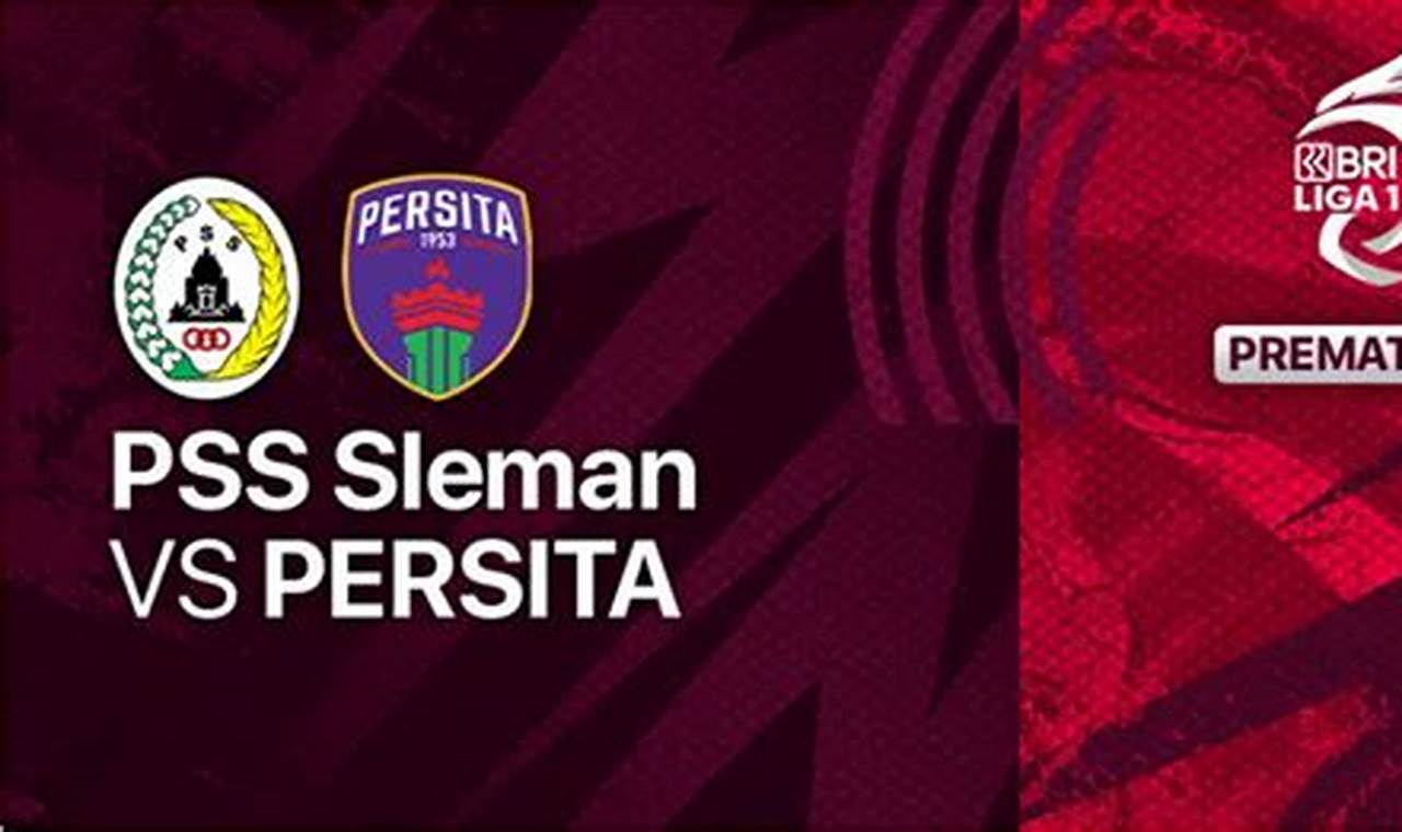 Panduan Prediksi Jitu PSS Sleman vs Persita Tangerang, 27 Februari 2024