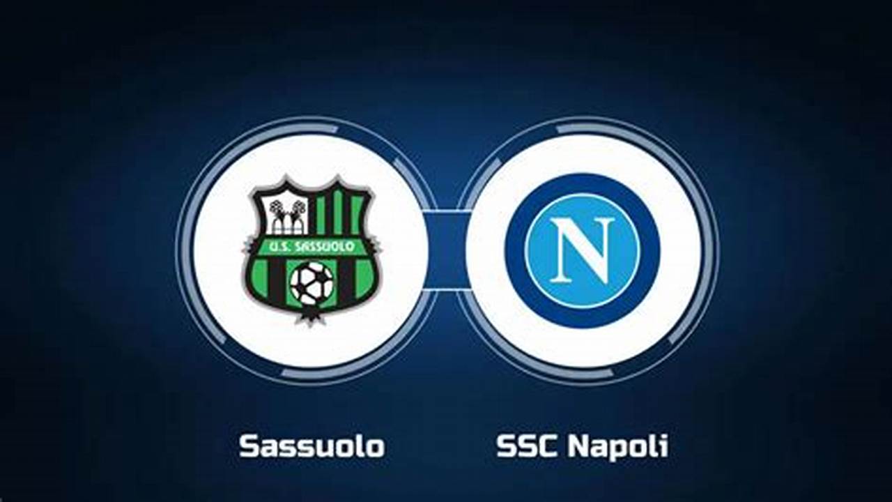 Prediksi Jitu Sassuolo vs Napoli: Siapa Juaranya?