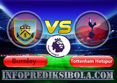 Prediksi Skor Burnley vs Tottenham Hotspur Dan Statistik Tim Statistik Tim Burnley