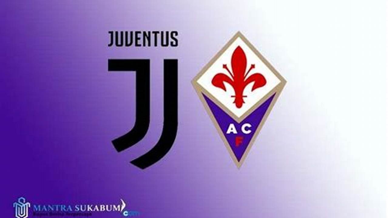 Prediksi Akurat Skor Juventus vs Fiorentina: Rahasia Menang dan Kejutan!