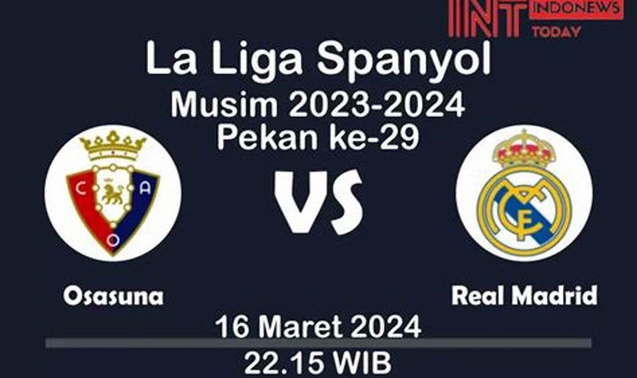 Prediksi Jitu Skor Osasuna Vs Real Madrid, 16 Maret