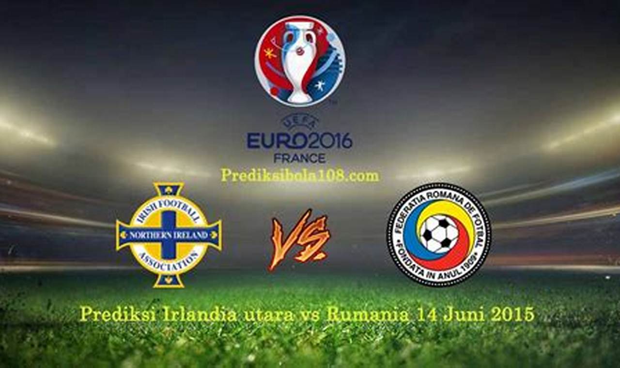 Prediksi Jitu Bola Rumania Vs Irlandia Utara, Menjanjikan Wawasan Terbaik