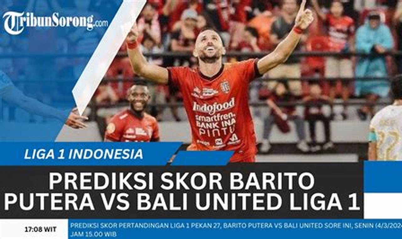 Tips Jitu Prediksi Skor Barito Putera Vs Bali United: Menang Mudah