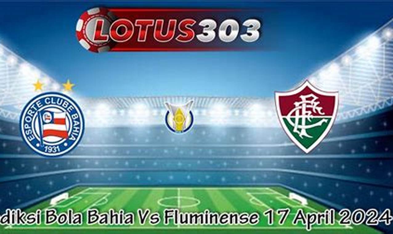 Prediksi Jitu Liga Brazil 2024: Bahia Vs Fluminense, Siapa Unggul?