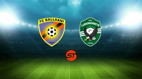 Prediksi Hasil Pertandingan Ballkani Vs Ludogorets Razgrad dan Statistik Head to Head