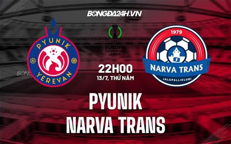 Gambar Prediksi Skor Bola Narva Trans Vs Pyunik Dan Statistik, Kualifikasi Liga Konferensi