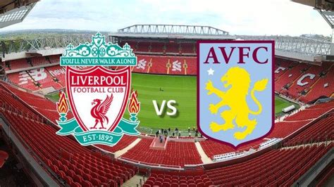 Prediksi Skor dan Statistik Liverpool vs Aston Villa